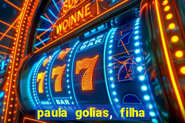 paula golias, filha de ronald golias
